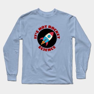 It's Not Rocket Science | Rocket Pun Long Sleeve T-Shirt